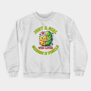 Just a girl who loves cheese n pickle Crewneck Sweatshirt